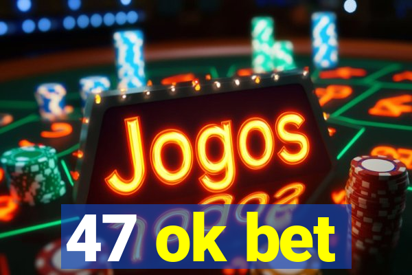 47 ok bet